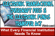 Electronic Transactions, Overdraft Fees and the Electronic Funds Transfer Act-What Every Financial Institution Needs to Know